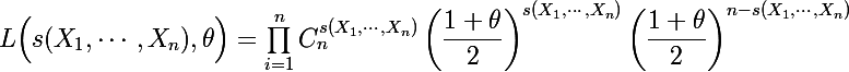\Large L\Big(s(X_1,\cdots,X_n),\theta\Big)=\prod_{i=1}^nC_n^{s(X_1,\cdots,X_n)}\left(\dfrac{1+\theta}{2}\right)^{s(X_1,\cdots,X_n)}\left(\dfrac{1+\theta}{2}\right)^{n-s(X_1,\cdots,X_n)}
